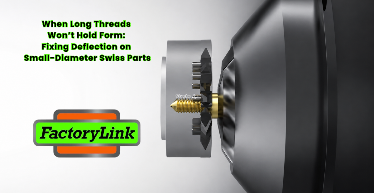 When Long Threads Won’t Hold Form: Fixing Deflection on Small-Diameter Swiss Parts