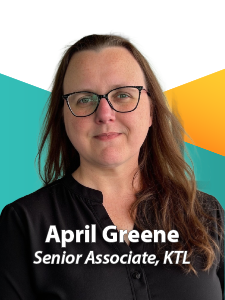 April Greene, Senior Associate, KTL