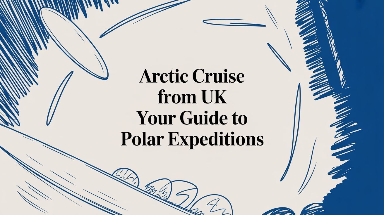 Arctic Cruise from UK cover with blue sketch border and title “Your Guide to Polar Expeditions”