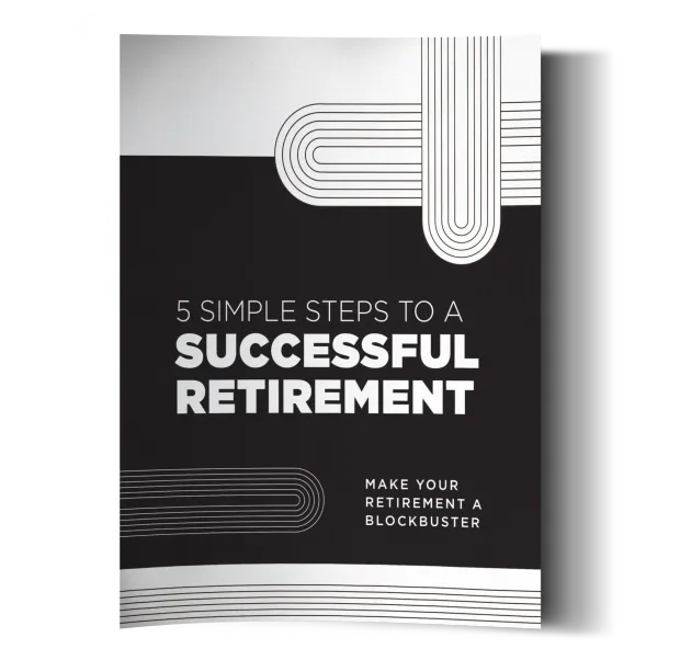 5 Simple Steps to a Successful Retirement: Make Your Retirement A Blockbuster
