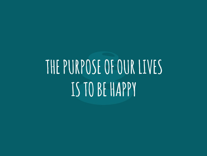 The purpose of our lives is to be happy